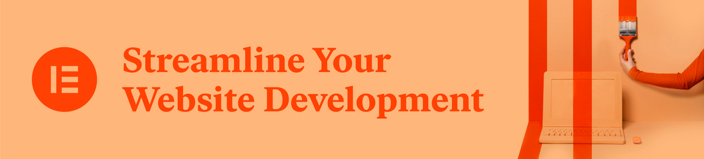 A hand holding a paint brush painting orange lines down a wall and onto a laptop next to the words 'Streamline your website development' and Elementor's logo.