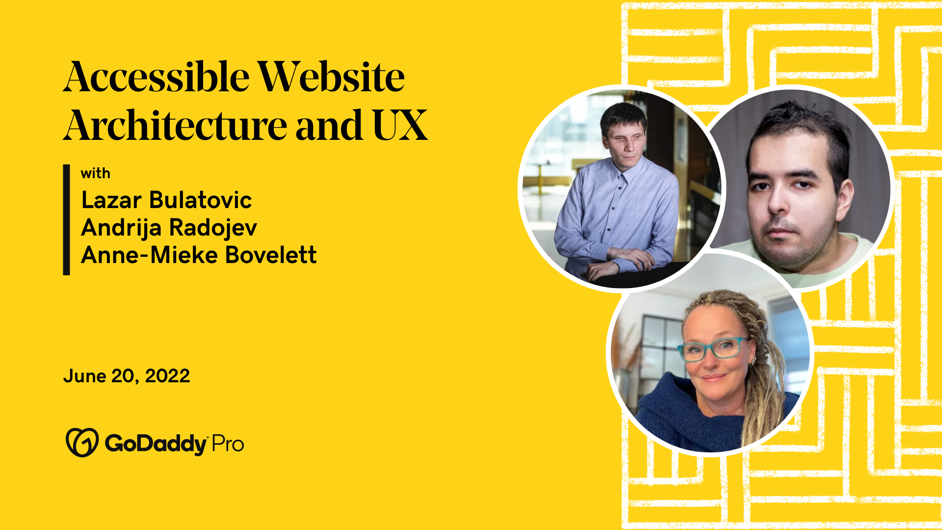 Headshots of Lazar, Andrija, and Anne-Mieke against a yellow background. On the left is text about GoDaddy Pro's Accessible Website Architecture chat on June 20.