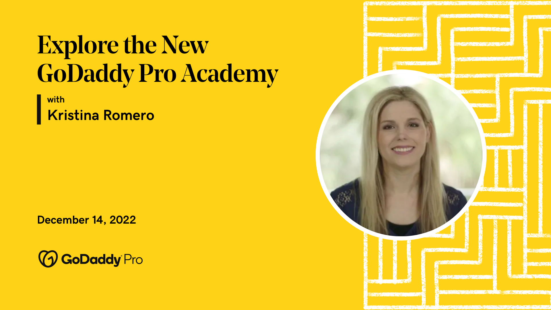 A yellow banner with a photo of Kristina Romera and black text saying: "Explore the New GoDaddy Pro Academy."