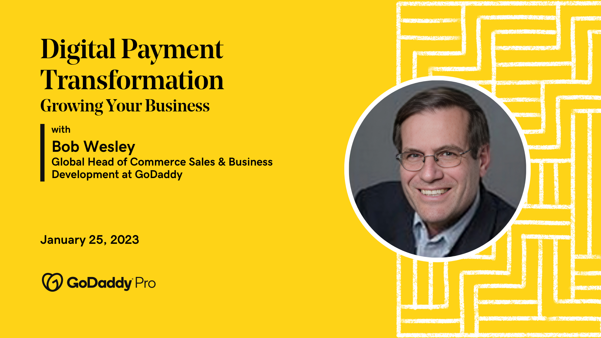 A photo of Bob on a yellow background, next to black text about GoDaddy's Digital Payment Transformation event on January 25.